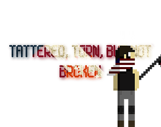 Tattered, Torn, But Not Broken(Mechanics Demo)