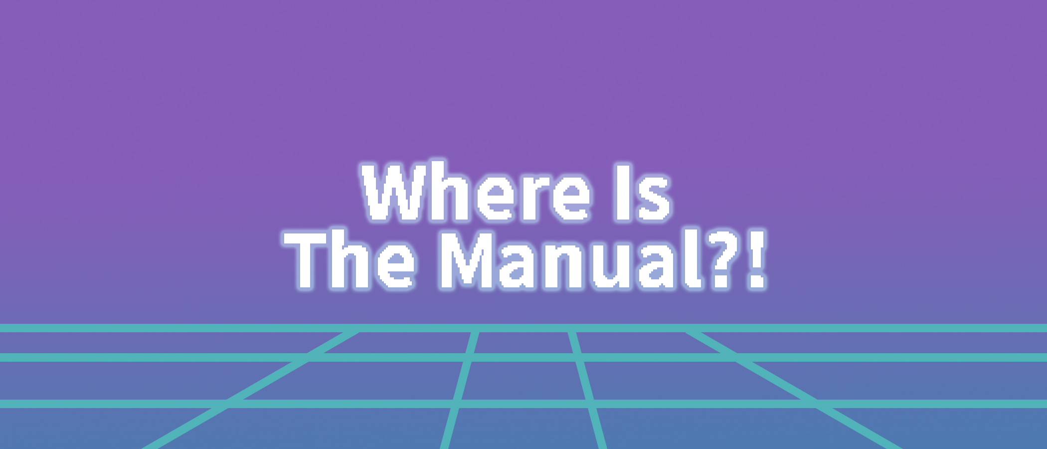 Where Is The Manual?!