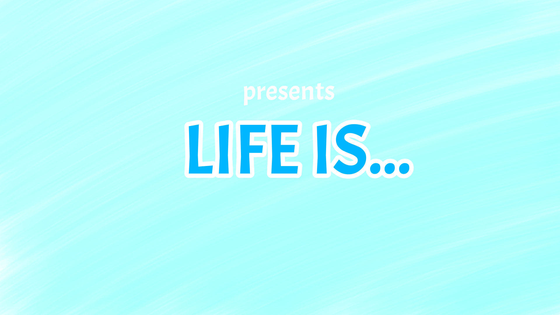 Life is...