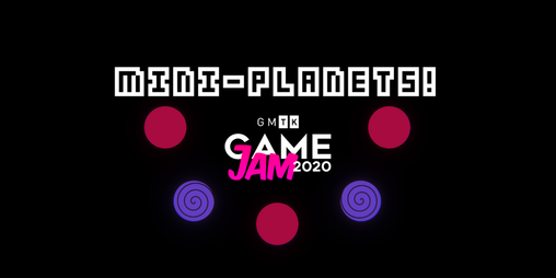 Cover image for Mini-Planets! For the 2020 GMTK Game Jam!
