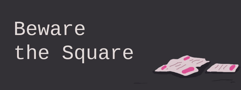 Beware The Square