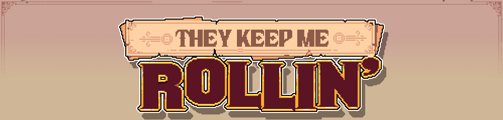 They Keep me Rollin' [GMTK-2020]