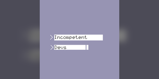 Cover image for Incompetent Devs