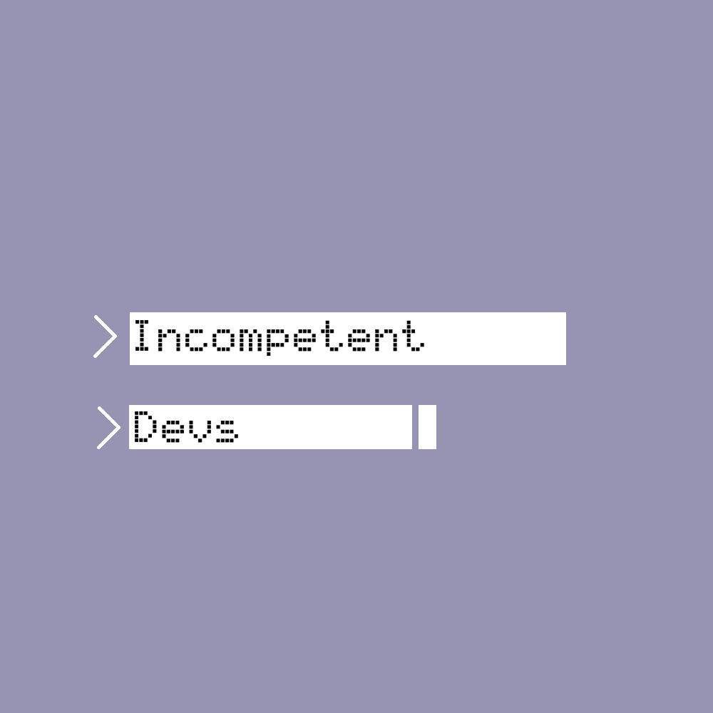 Cover image for Incompetent Devs