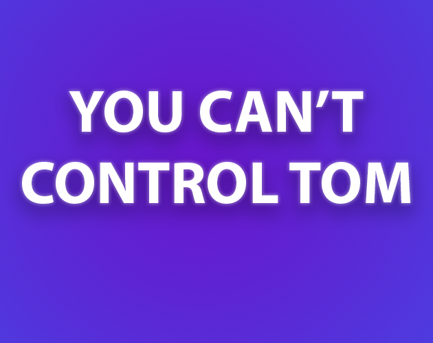 You can't control Tom