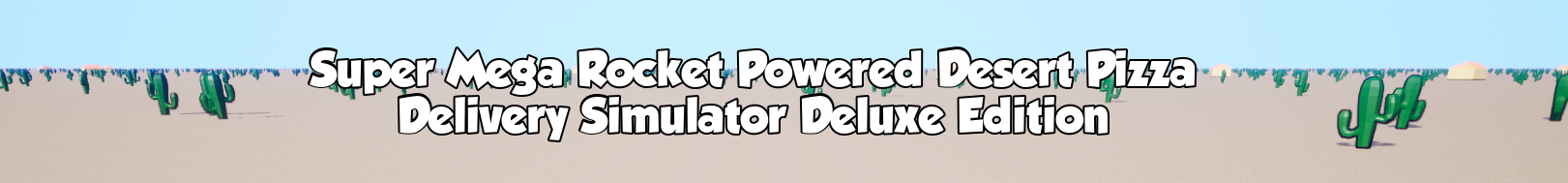 Super Mega Rocket Powered Desert Pizza Delivery Simulator Deluxe Edition