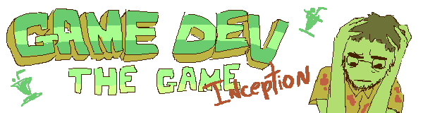 Game Dev The Game: Inception