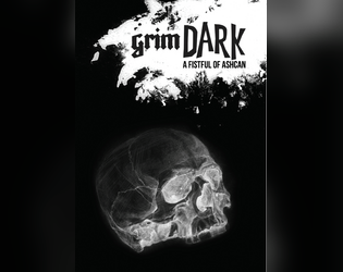 grimDARK: The Grimdarkening: A Fistful of Ashcan Edition   - A game of dark fantasy, grim prophecies, bad manners, cold tea, and constant rain. 