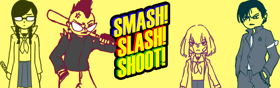 SMASH! SLASH! SHOOT!