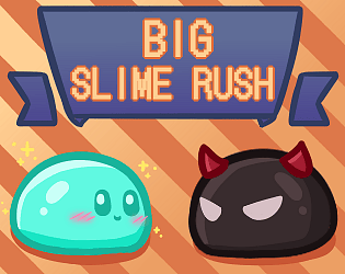 Big Slime Rush: FEEDBACK EDITION