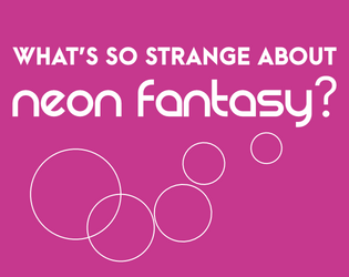 What's So Strange About Neon Fantasy?   - A micro-rpg about neon-tinged science fantasy 