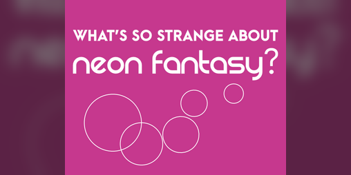 Cover image for What's So Strange About Neon Fantasy?