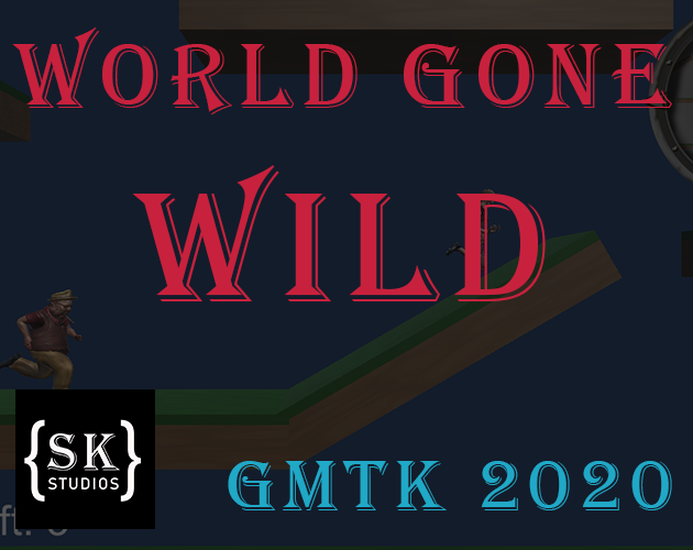 World Gone Wild GMTK Game Jam 2020 by SK Studios for GMTK Game Jam 2020 itch.io