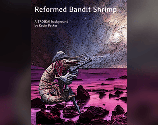 Reformed Bandit Shrimp: A TROIKA! background   - A two-fisted aquatic background for TROIKA! 
