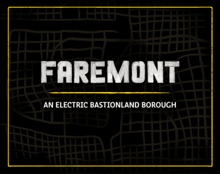 Faremont - an Electric Bastionland borough   - a borough on the verge of collapse with plenty of landmarks to spark adventure 