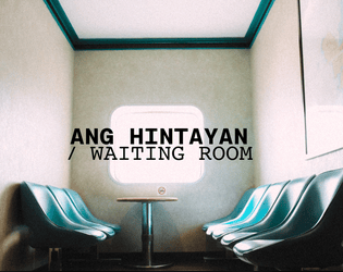 Ang Hintayan/ Waiting Room   - story game for a grocery/spa/prinicipal's office but it's actually purgatory 