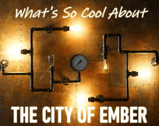What's So Cool About The City of Ember   - A simple #WSCAJam game of adventure and exploration in an underground steampunk city. 
