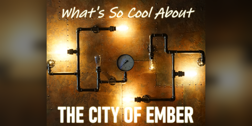 Cover image for What's So Cool About The City of Ember