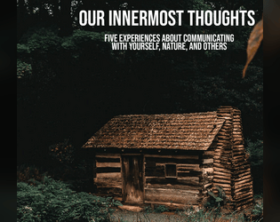 Our Innermost Thoughts   - a mostly-solo zine of small RPGs 
