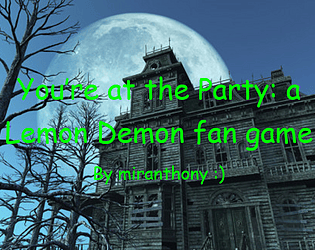 You're at the Party- a Lemon Demon fan game