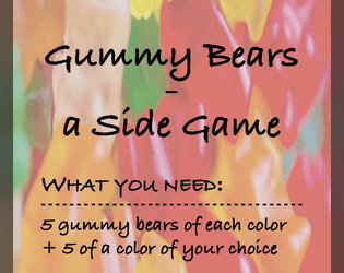 Gummy Bears   - A Side Game to play along your favorite RPG 