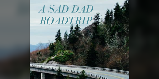 Cover image for A Sad Dad Roadtrip