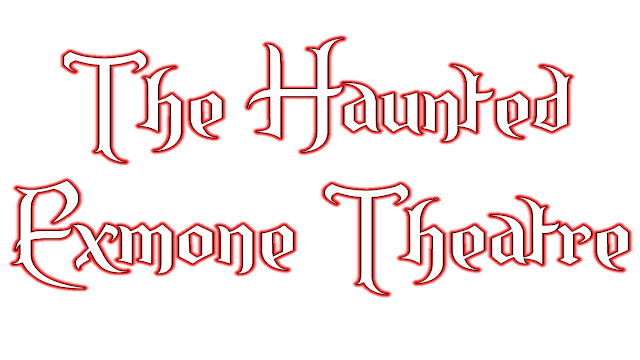 The Haunted Exmone Theatre