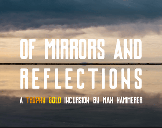 Of Mirrors and Reflections   - A Trophy Gold Incursion using the theme of reflection 