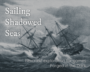 Sailing Shadowed Seas   - a hexcrawl exploration system for games Forged in the Dark 