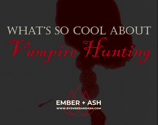 What's So Cool About Vampire Hunting   - Stalking Those Who Stalk The Night 