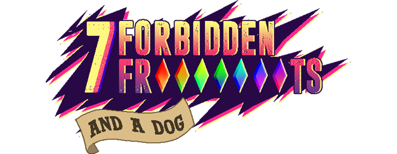 7 Forbidden Frooooooots and a dog