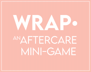 WRAP•   - An Aftercare Mini-Game 