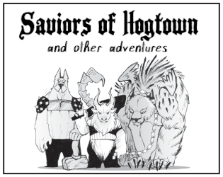 Saviors of Hogtown   - A Dungeon World adventure supplement for 3-6 players. 
