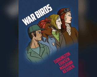 War Birds Anthology   - Provocative larp and tabletop games exploring the contribution of women in WWII 