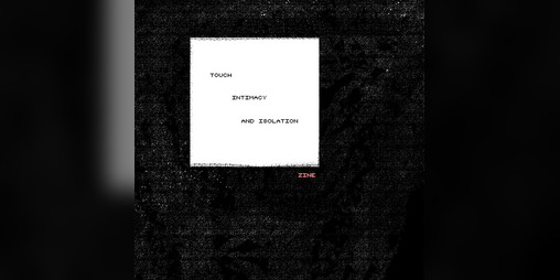 Cover image for Touch Intimacy and Isolation: Zine