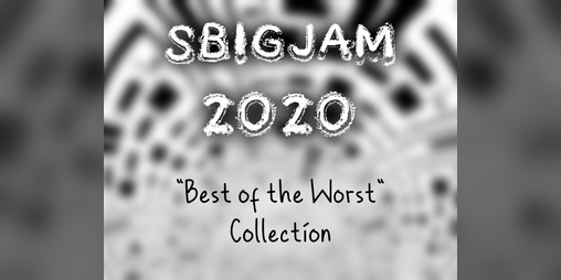 Cover image for SBIGJam 2020 - "Best of the Worst" Collection