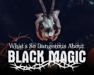 What's So Dangerous About Black Magic   - A #WSCAJam and #WitchJam game about messing with forces beyond your control. 