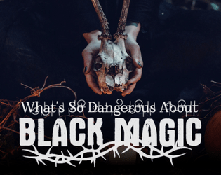 What's So Dangerous About Black Magic  