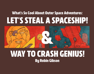 Let's Steal A Spaceship! and Way To Crash Genius!   - Small adventures for "What's So Cool About Outer Space?" 