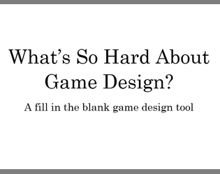 What's So Hard about Game Design?   - Fill in the blanks and be your own designer 
