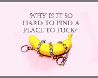Why Is It So Hard To Find A Place To Fuck?   - Find A Place To Show Your Love 