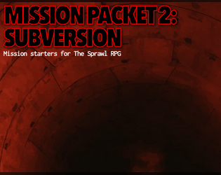 Mission Packet 2: Subversion   - Mission starters for The Sprawl RPG 