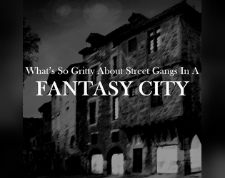 What's So Gritty About Street Gangs In A Fantasy City   - A mini RPG about doing crime with a gang in a fantasy city 