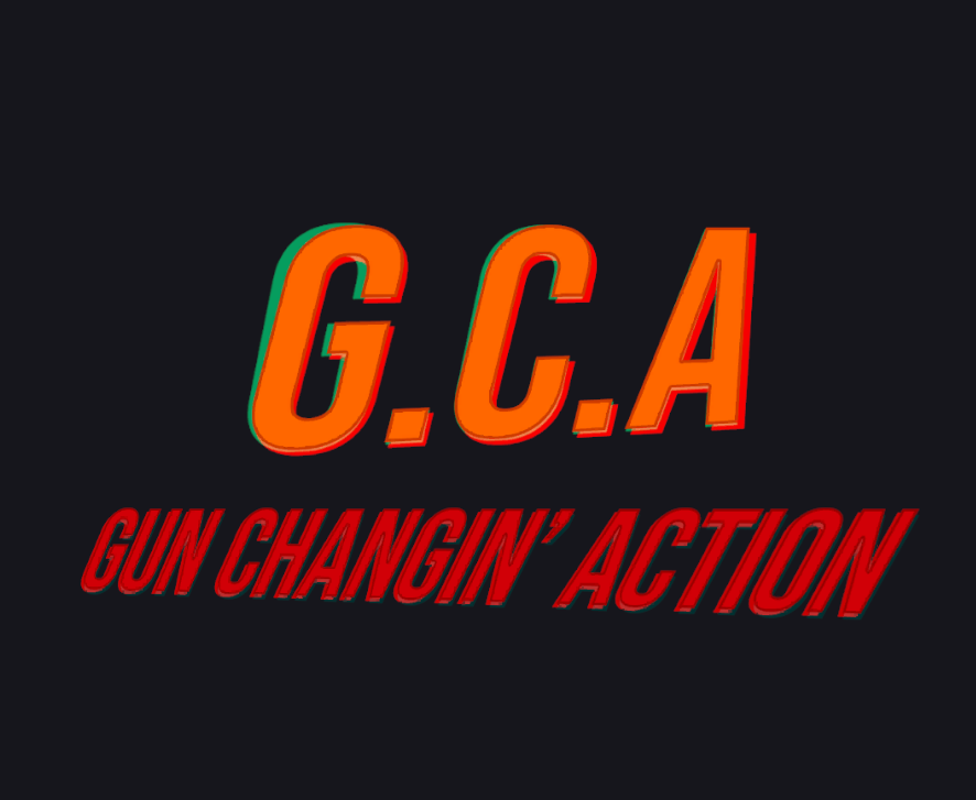 G.C.A. - Gun Changin' Action