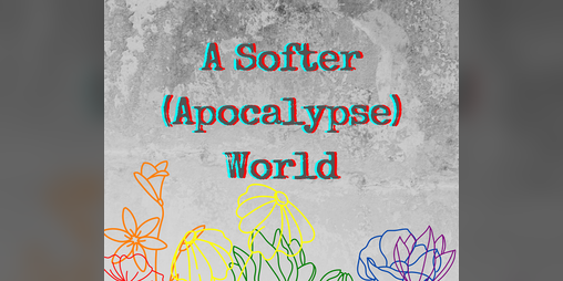Cover image for A Softer (Apocalyspe) World