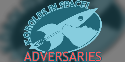 Cover image for KOBOLDS IN SPACE! Adversaries
