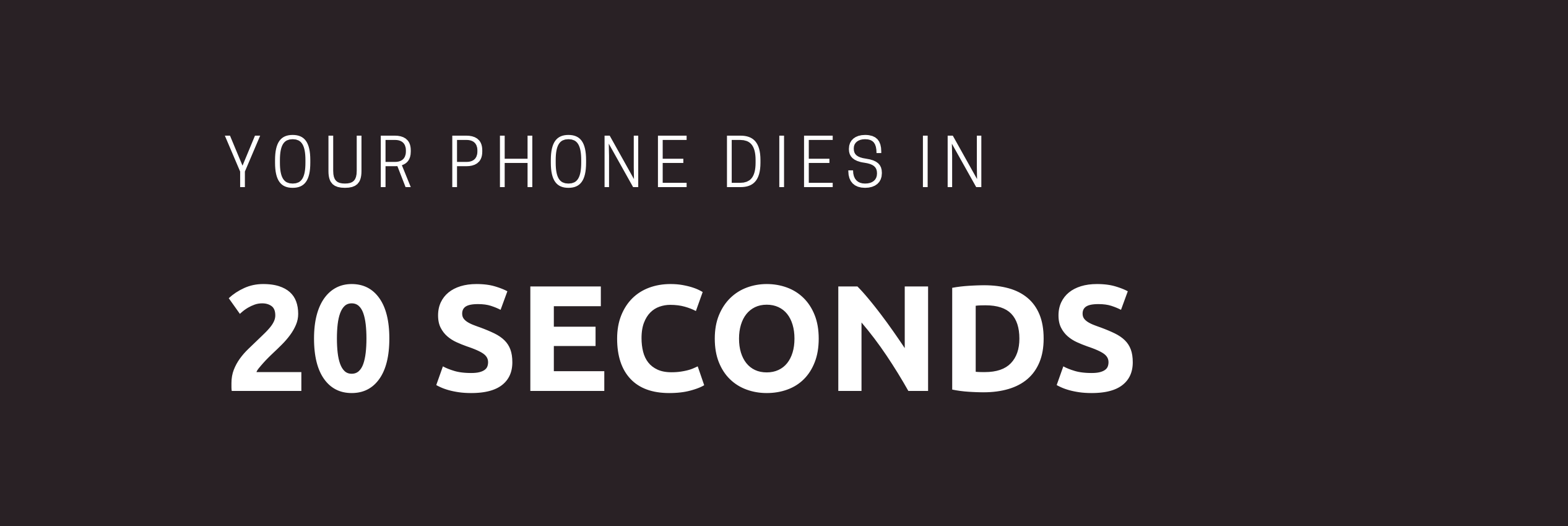 Your Phone Dies in 20 Seconds