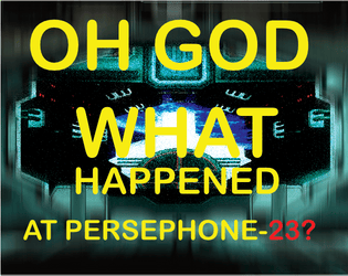 Oh God, What Happened At Persephone-23?   - A space horror game 