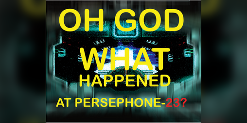 Cover image for Oh God, What Happened At Persephone-23?
