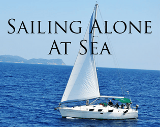 Sailing Alone at Sea   - A solo game in which you sail the seas in a one-person ship, taking note of what you find. 